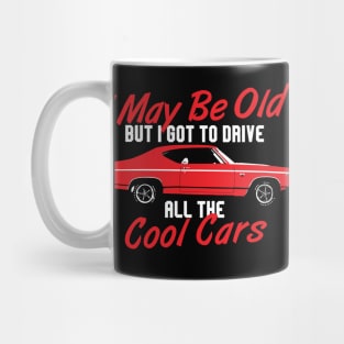 I may be old but I got to drive all the cool cars Mug